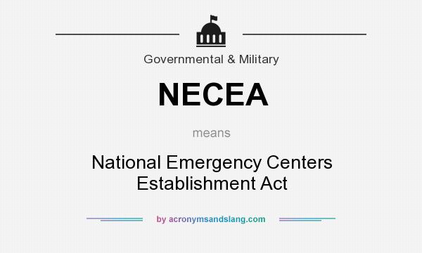 What does NECEA mean? It stands for National Emergency Centers Establishment Act