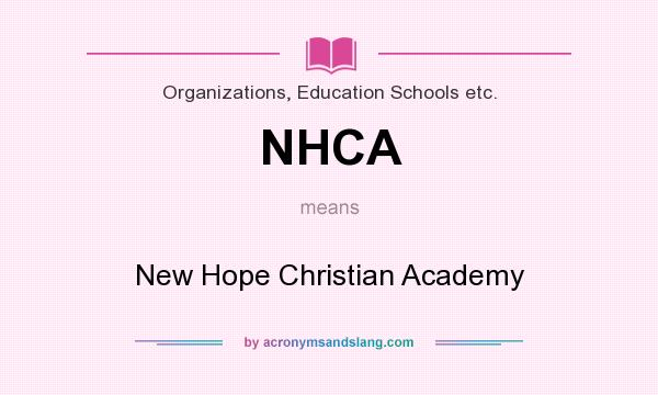 What does NHCA mean? It stands for New Hope Christian Academy
