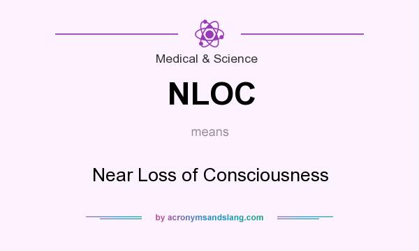 What does NLOC mean? It stands for Near Loss of Consciousness