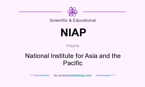 What does NIAP mean? It stands for National Institute for Asia and the Pacific