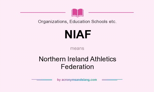 What does NIAF mean? It stands for Northern Ireland Athletics Federation