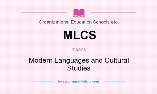 What does MLCS mean? It stands for Modern Languages and Cultural Studies