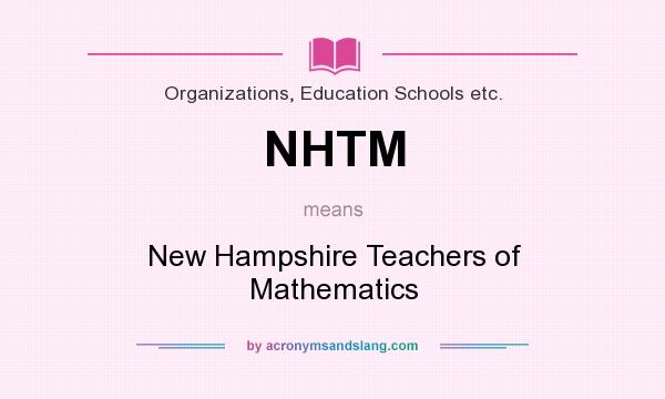 What does NHTM mean? It stands for New Hampshire Teachers of Mathematics