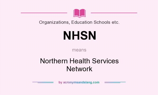 What does NHSN mean? It stands for Northern Health Services Network