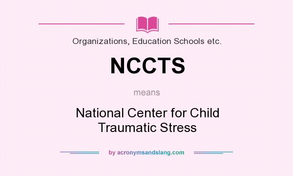 What does NCCTS mean? It stands for National Center for Child Traumatic Stress