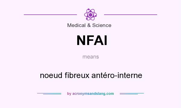 What does NFAI mean? It stands for noeud fibreux antéro-interne