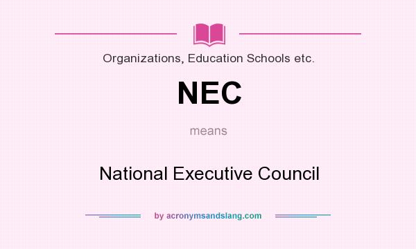 What does NEC mean? It stands for National Executive Council