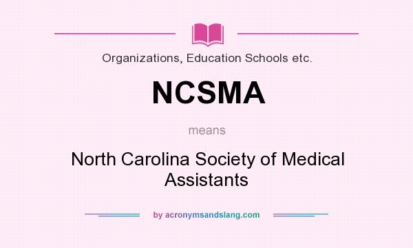 What does NCSMA mean? It stands for North Carolina Society of Medical Assistants