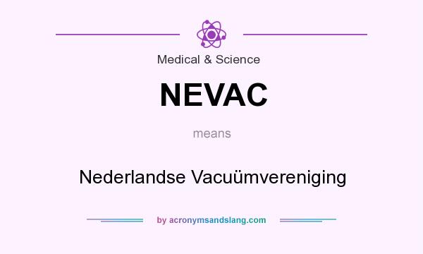 What does NEVAC mean? It stands for Nederlandse Vacuümvereniging