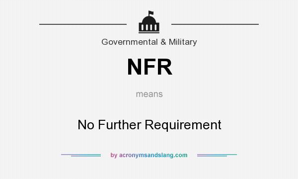What does NFR mean? It stands for No Further Requirement