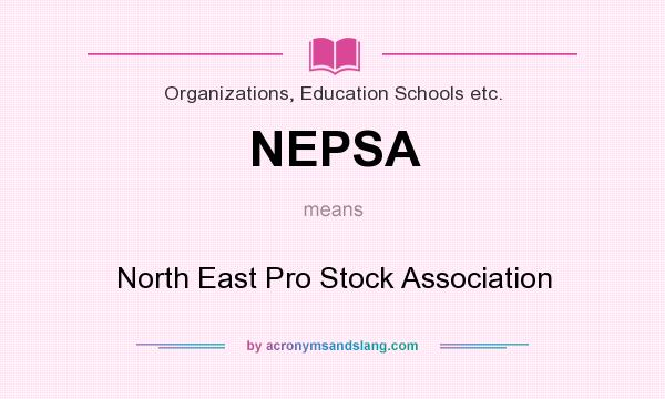 What does NEPSA mean? It stands for North East Pro Stock Association