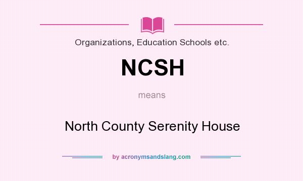 What does NCSH mean? It stands for North County Serenity House