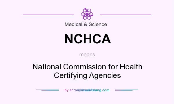 What does NCHCA mean? It stands for National Commission for Health Certifying Agencies