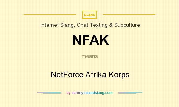What does NFAK mean? It stands for NetForce Afrika Korps