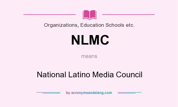 What does NLMC mean? It stands for National Latino Media Council