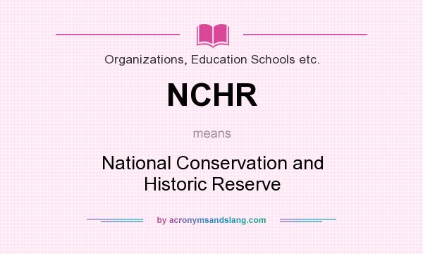 What does NCHR mean? It stands for National Conservation and Historic Reserve