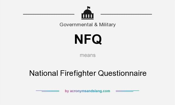 What does NFQ mean? It stands for National Firefighter Questionnaire