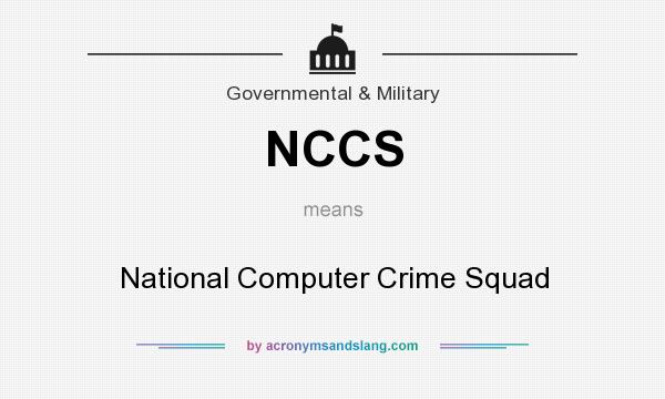 What does NCCS mean? It stands for National Computer Crime Squad