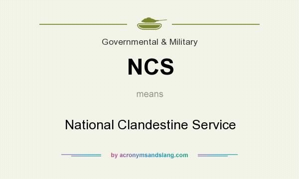 What does NCS mean? It stands for National Clandestine Service