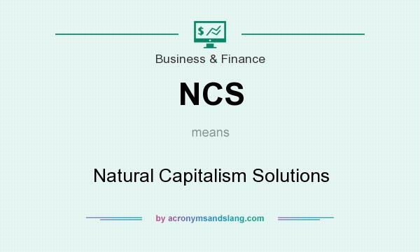 What does NCS mean? It stands for Natural Capitalism Solutions