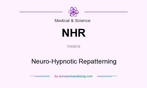 What does NHR mean? It stands for Neuro-Hypnotic Repatterning