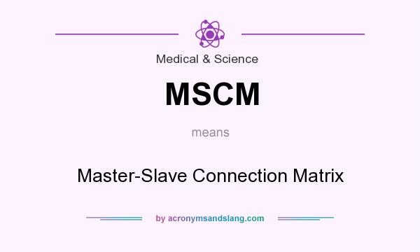 What does MSCM mean? It stands for Master-Slave Connection Matrix