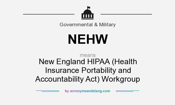 What does NEHW mean? It stands for New England HIPAA (Health Insurance Portability and Accountability Act) Workgroup