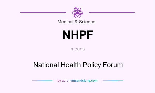 What does NHPF mean? It stands for National Health Policy Forum