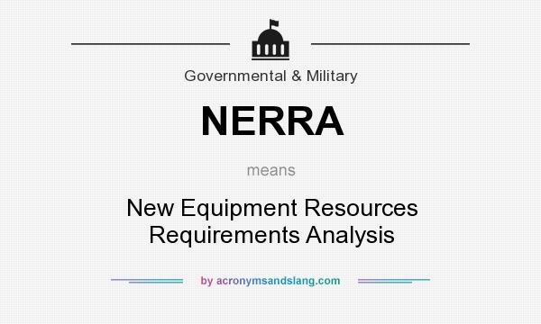 What does NERRA mean? It stands for New Equipment Resources Requirements Analysis