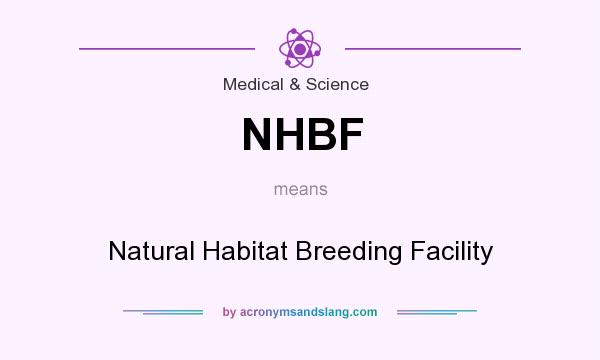 What does NHBF mean? It stands for Natural Habitat Breeding Facility