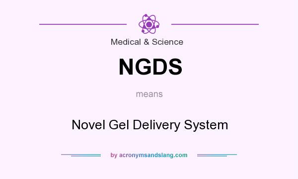 What does NGDS mean? It stands for Novel Gel Delivery System