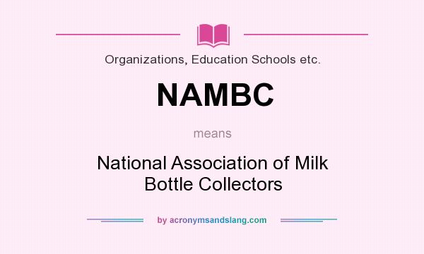 What does NAMBC mean? It stands for National Association of Milk Bottle Collectors