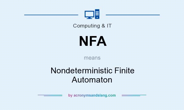 What does NFA mean? It stands for Nondeterministic Finite Automaton