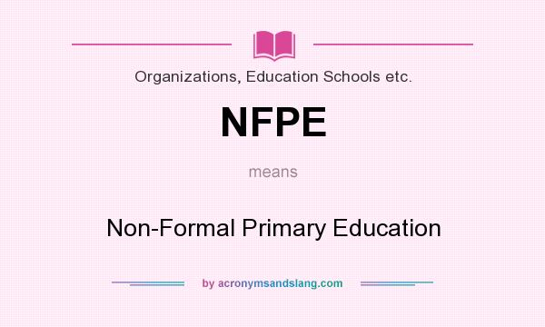 What does NFPE mean? It stands for Non-Formal Primary Education