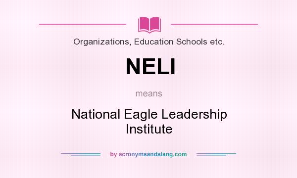 What does NELI mean? It stands for National Eagle Leadership Institute
