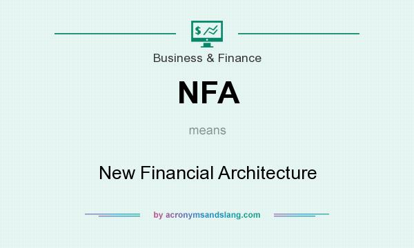 What does NFA mean? It stands for New Financial Architecture