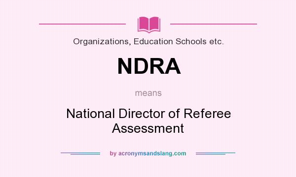 What does NDRA mean? It stands for National Director of Referee Assessment