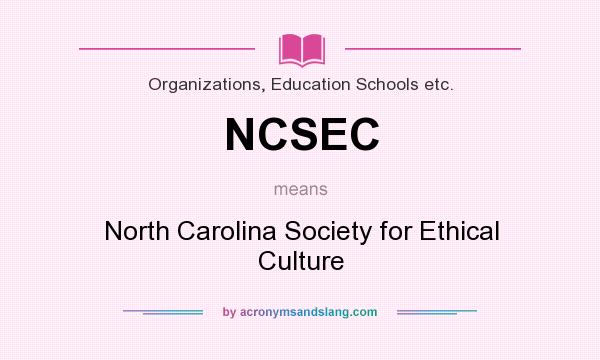 What does NCSEC mean? It stands for North Carolina Society for Ethical Culture