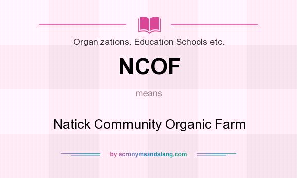 What does NCOF mean? It stands for Natick Community Organic Farm