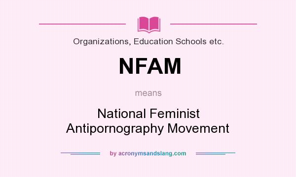 What does NFAM mean? It stands for National Feminist Antipornography Movement