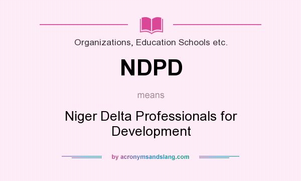 What does NDPD mean? It stands for Niger Delta Professionals for Development