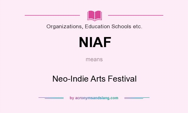 What does NIAF mean? It stands for Neo-Indie Arts Festival