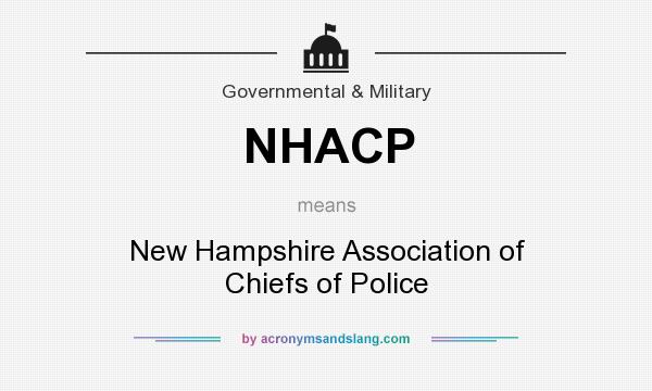 What does NHACP mean? It stands for New Hampshire Association of Chiefs of Police