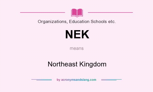 What does NEK mean? It stands for Northeast Kingdom