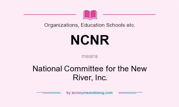 What does NCNR mean? It stands for National Committee for the New River, Inc.
