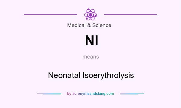 What does NI mean? It stands for Neonatal Isoerythrolysis