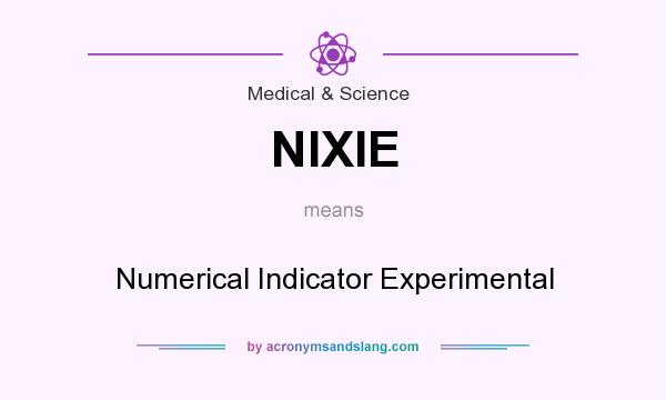 What does NIXIE mean? It stands for Numerical Indicator Experimental