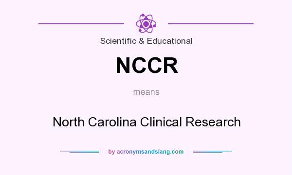 What does NCCR mean? It stands for North Carolina Clinical Research