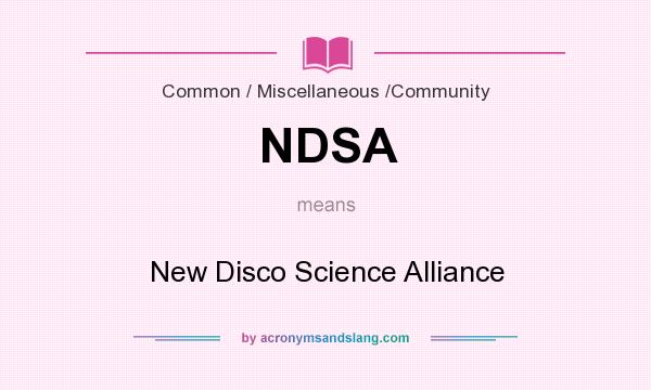 What does NDSA mean? It stands for New Disco Science Alliance