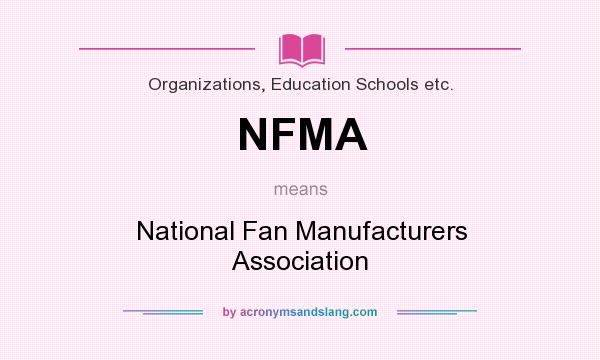 What does NFMA mean? It stands for National Fan Manufacturers Association